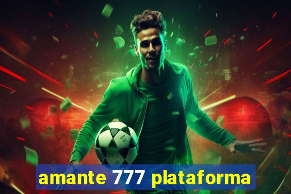 amante 777 plataforma